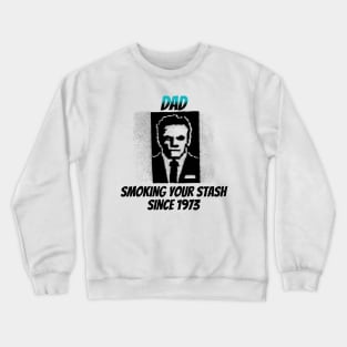 Dad: Smoking Your Stash Since 1973 Crewneck Sweatshirt